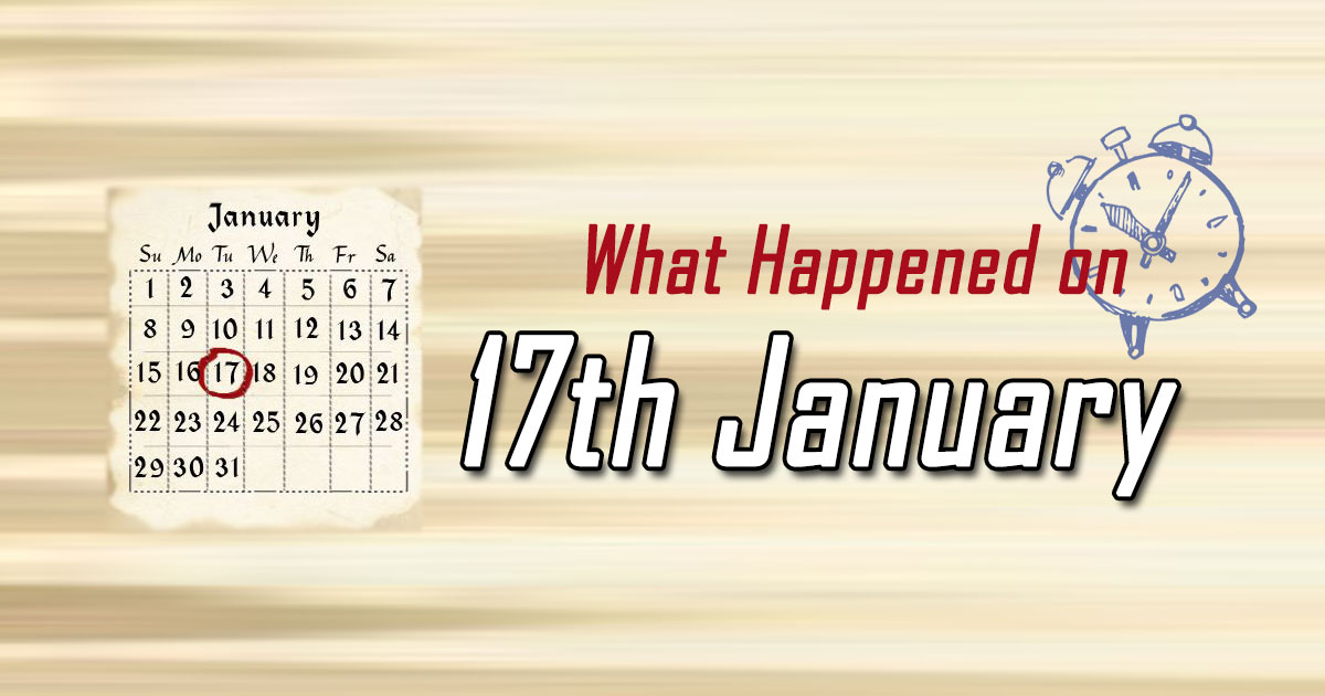 What happened on 17th January In history