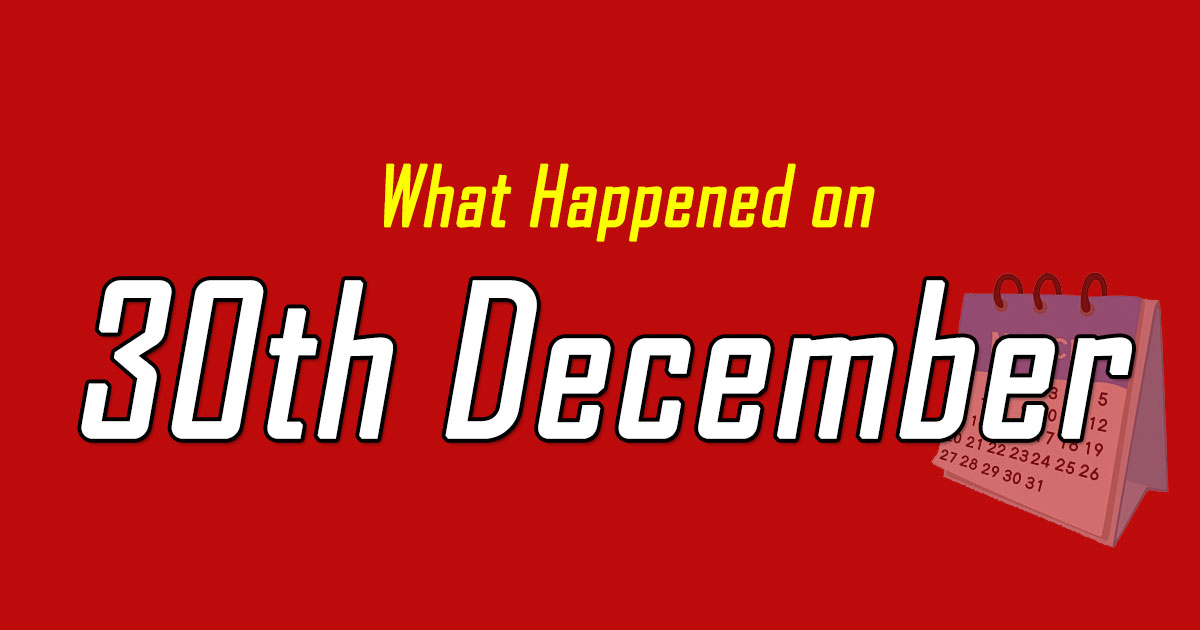 What happened on 30th December In history